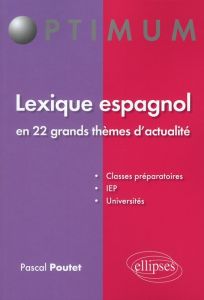 Lexique espagnol en 22 grands thèmes d'actualité - Poutet Pascal