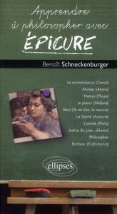 Apprendre à philosopher avec Epicure - Schneckenburger Benoît
