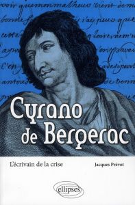 Cyrano de Bergerac. L'écrivain de la crise - Prévot Jacques
