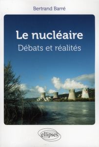 Débats et réalités du nucléaire - Barré Bertrand