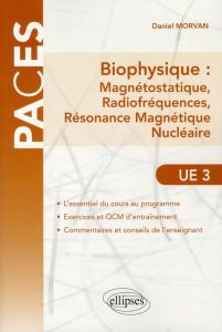 Biophysique : Magnétostatique, Radiofréquences, Résonance Magnétique Nucléaire. Abrégé de cours et Q - Morvan Daniel