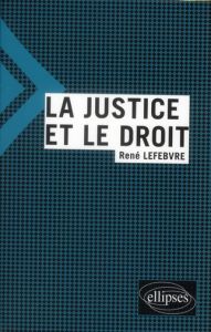 La justice et le droit - Lefebvre René