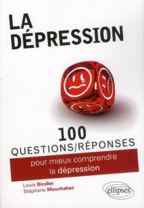 100 questions/réponses pour mieux comprendre la Dépression - Bindler Louis - Mouchabac Stéphane