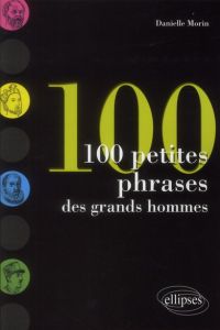100 petites phrases des grands hommes - Morin Danielle