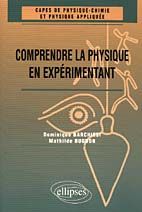Comprendre la physique en expérimentant. CAPES de physique-chimie et physique appliquée - Barchiesi Dominique - Bugnon Mathilde