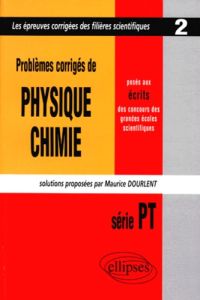 PROBLEMES CORRIGES DE PHYSIQUE CHIMIE POSES AUX ECRITS DES CONCOURS DES GRANDES ECOLES SCIENTIFIQUES - Dourlent Maurice