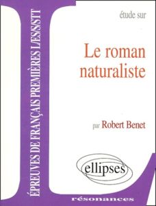 Étude sur le roman naturaliste - Benet Robert