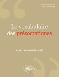 Le vocabulaire des Présocratiques - Balaudé Jean-François