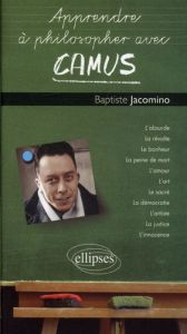 Apprendre à philosopher avec Camus - Jacomino Baptiste
