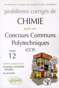 Problèmes corrigés de Chimie posés aux Concours Communs Polytechniques (CCP). Tome 12, 2008-2011 - Jullien Eva - Altmayer-Henzien Amandine