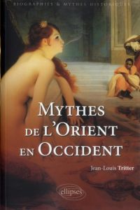 Mythes de l'Orient en Occident - Tritter Jean-Louis