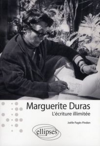 Maguerite Duras. L'écriture illimitée - Pagès-Pindon Joëlle