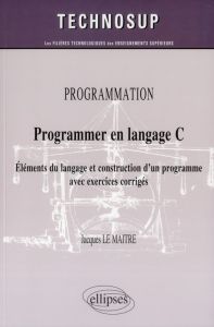 Programmer en langage C. Eléments du langage et construction d'un programme avec exercices corrigés - Le Maître Jacques