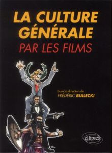La culture générale par les films - Bialecki Frédéric