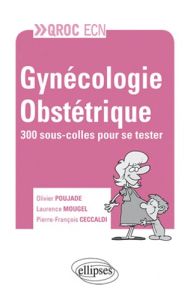 Gynécologie-Obstétrique. 300 sous-colles pour se tester - Poujade Olivier - Mougel Laurence - Ceccaldi Pierr