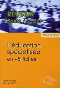 L'éducation spécialisée en 45 fiches. 2e édition - Le Rest Pascal - Passy Macaire