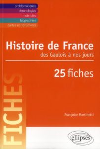 Histoire de France des Gaulois à nos jours. 25 fiches - Martinetti Françoise