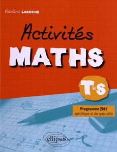 Activités maths Tle S. Programme 2012 - Laroche Frédéric
