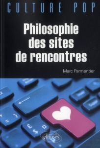 Philosophie des sites de rencontres - Parmentier Marc