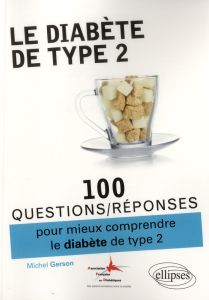 100 questions/réponses pour mieux comprendre le diabète de type 2 - Gerson Michel - Phirmis Laura - Trilleaud Sophie -