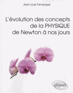 L'évolution des concepts de la physique de Newton à nos jours - Farvacque Jean-Louis