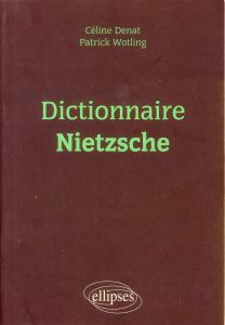 Dictionnaire Nietzsche - Denat Céline - Wotling Patrick