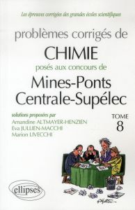 Problèmes corrigés de chimie posés aux concours Mines-Ponts Centrale-Supélec 2009 à 2011. Tome 8 - Altmayer-Henzien Amandine - Jullien-Macchi Eva - L