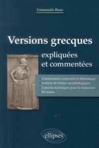 Versions grecques expliquées et commentées - Blanc Emmanuèle