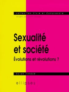 Sexualité et société. Evolutions et révolutions ? - Finger Sarah