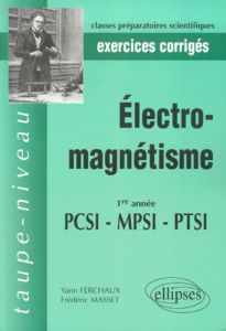 Electro-magnétisme PCSI MPSI PTSI 1re année. Exercices corrigés - Ferchaux Yann - Masset Frédéric