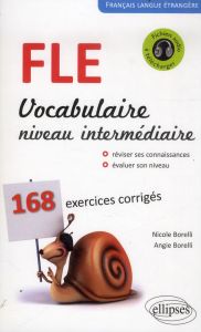 Francais langue étrangère vocabulaire niveau intermédiaire b1-b2 170 exercices corrigés - Borelli Nicole - Borelli Angie