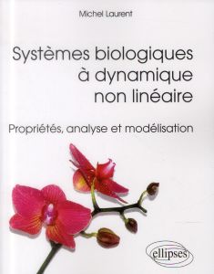 Systèmes biologiques à dynamique non-linéaire. Propriétés, analyse et modélisation - Laurent Michel