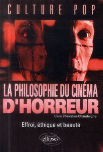 La philosophie du cinéma d'horreur. Effroi, éthique et beauté - Chevalier-Chandeigne Olivia