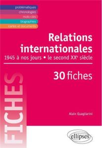 Relations internationales de 1945 à nos jours en 30 fiches. Le second XXe siècle - Quagliarini Alain