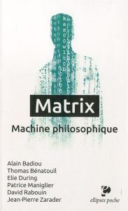 Matrix. Machine philosophique - Badiou Alain - Bénatouïl Thomas - During Elie - Ma