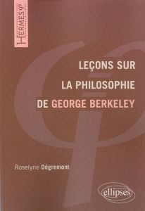 Leçons sur la philosophie de George Berkeley - Dégremont Roselyne