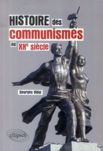 Histoire des communismes au XXe siècle - Vidal Georges