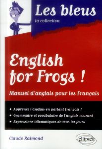 English for frogs ! Manuel d'anglais pour les Français - Raimond Claude