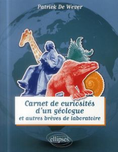 Carnet de curiosités d'un géologue et autres brèves de laboratoire - De Wever Patrick - Lecointre Guillaume