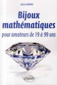 Bijoux mathématiques pour amateurs de 19 à 99 ans - Gonnord Michel