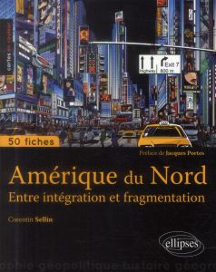 Amérique du Nord. Entre intégration et fragmentation - Sellin Corentin - Portes Jacques