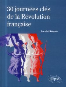 30 jours clés de la Révolution française - Brégeon Jean-Joël