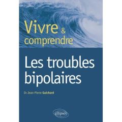 Les troubles bipolaires - Guichard Jean-Pierre - Widlöcher Daniel