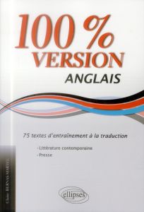 100% version Anglais. 75 textes d'entraînement à la traduction, littérature et presse - Bernas-Martel Claire