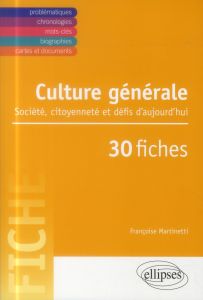 Culture générale. Société, citoyenneté et défis d'aujourd'hui en 30 fiches - Martinetti Françoise