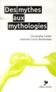 Des mythes aux mythologies - Carlier Christophe - Griton-Rotterdam Nathalie