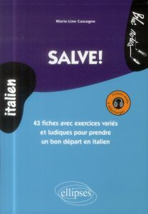 Salve! 43 fiches avec exercices variés et ludiques pour prendre un bon départ en italien - Cassagne Marie-Line