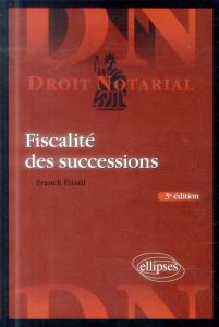 Fiscalités des successions. 3e édition - Eliard Franck