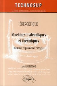 Machines hydrauliques et thermiques. Résumés et problèmes corrigés - Lallemand André
