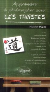 Apprendre à philosopher avec les taoïstes - Moioli Michèle